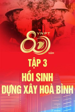 Hành Trình Vững Bước Tiên Phong - Tập 3: Hồi Sinh, Dựng Xây Hòa Bình