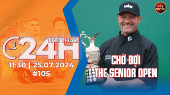 Số 109: Chờ đợi The Senior Open - Thể Thao 24h_Bcompany